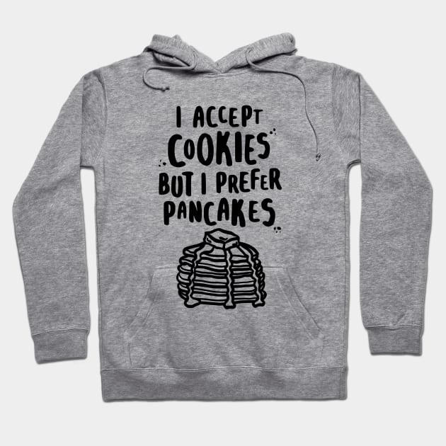 I Accept Cookies But I Prefer Pancakes Hoodie by lemontee